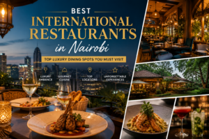 Best international restaurants in Nairobi offering luxury dining and gourmet cuisine